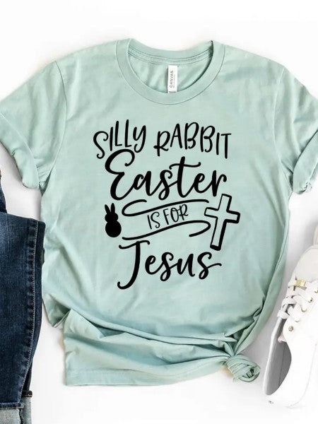 Silly Rabbit Easter is For Jesus Graphic Tee